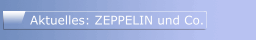 Aktuelles: ZEPPELIN und Co.